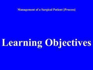 Management of a Surgical Patient [Process]
Learning Objectives
 