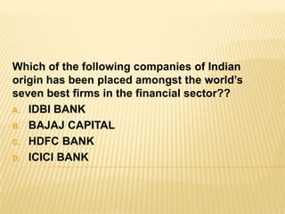 Which of the following companies of Indian origin has been placed amongst the world’s seven best firms in the financial sector?? IDBI BANK BAJAJ CAPITAL HDFC BANK ICICI BANK 