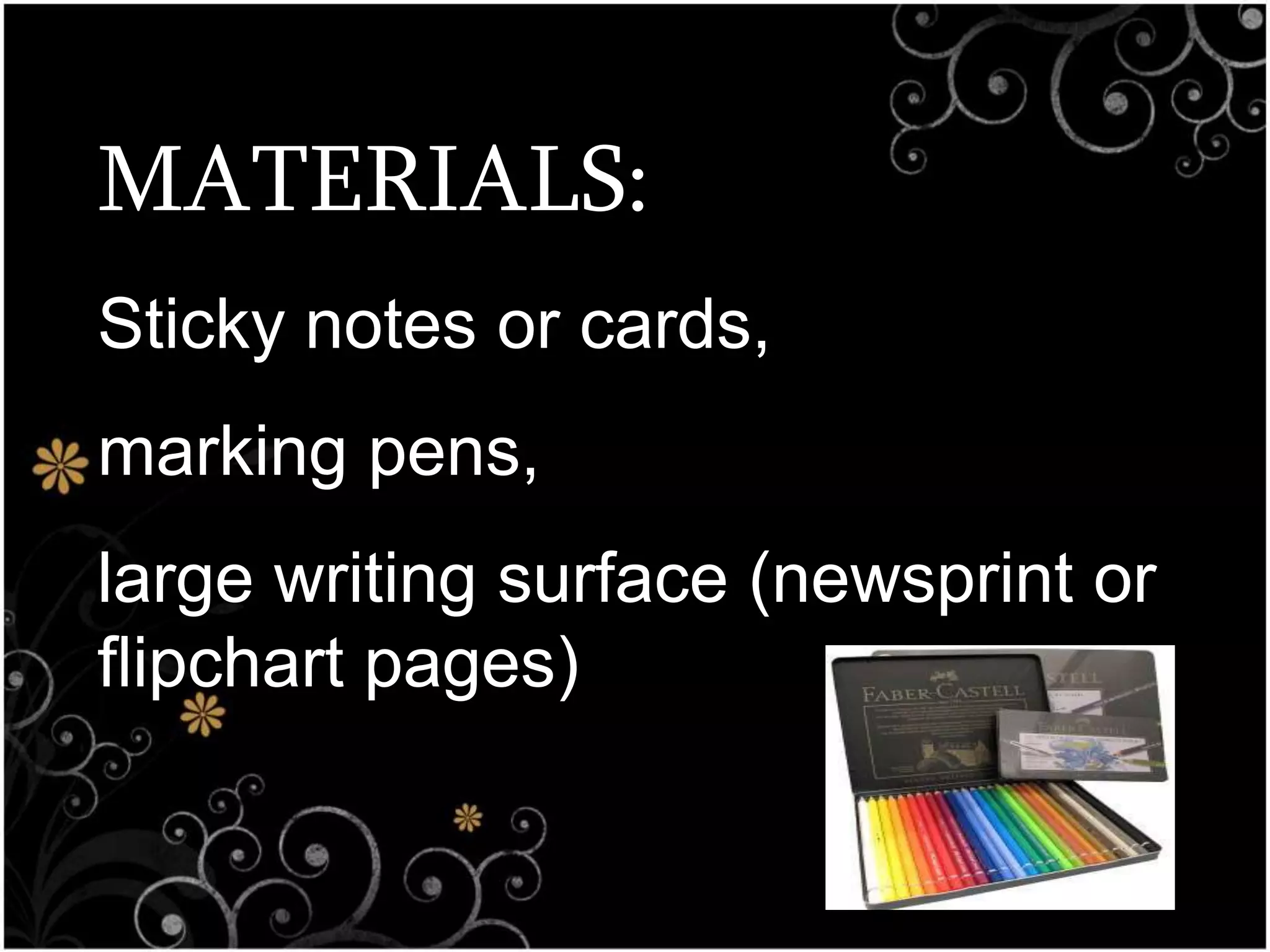 MATERIALS:
Sticky notes or cards,
marking pens,
large writing surface (newsprint or
flipchart pages)
 