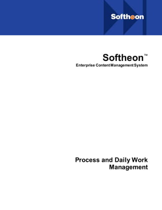 Softheon™
Enterprise ContentManagementSystem
Process and Daily Work
Management
 