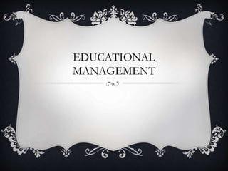 EDUCATIONAL
MANAGEMENT
 