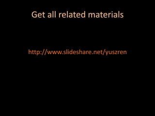 Get all related materialshttp://www.slideshare.net/yuszren
