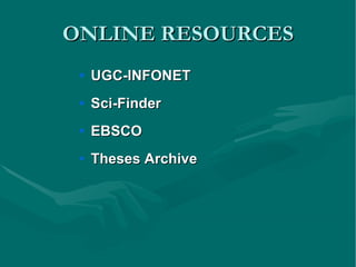 ONLINE RESOURCES UGC-INFONET Sci-Finder EBSCO Theses Archive 