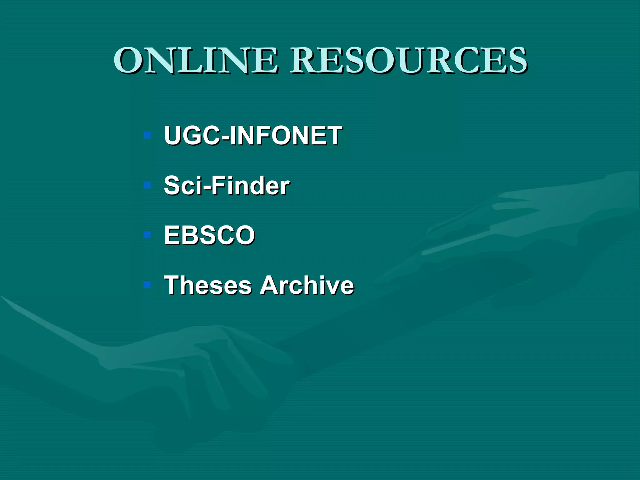 ONLINE RESOURCES UGC-INFONET Sci-Finder EBSCO Theses Archive 