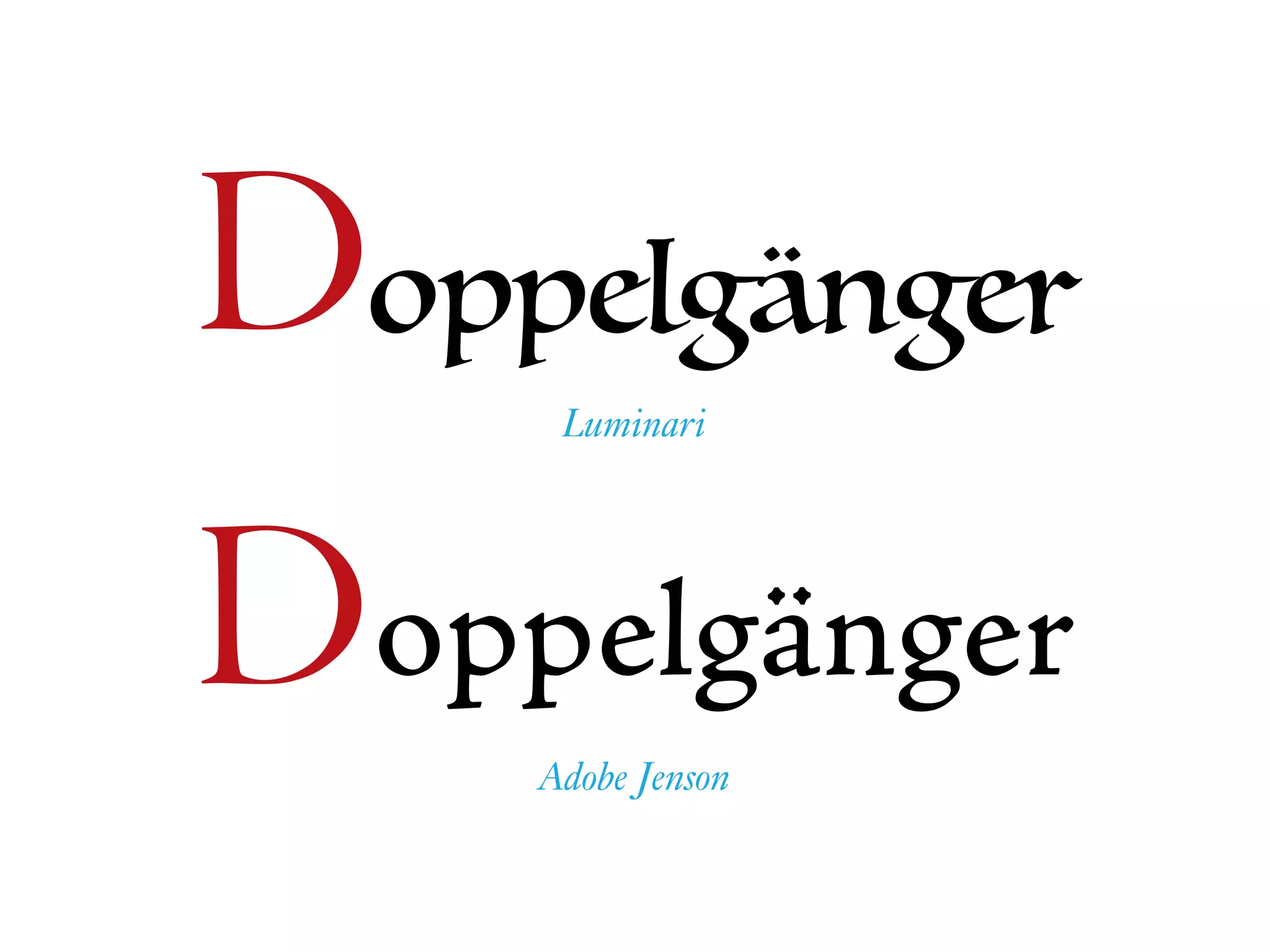 oppelgänger
oppelgängerD
Luminari
Adobe Jenson
D
 