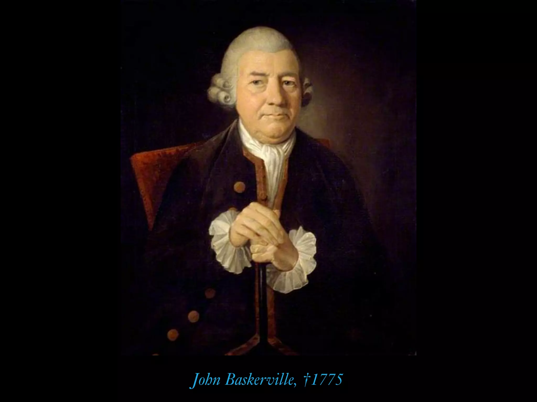 John Baskerville, †1775
 