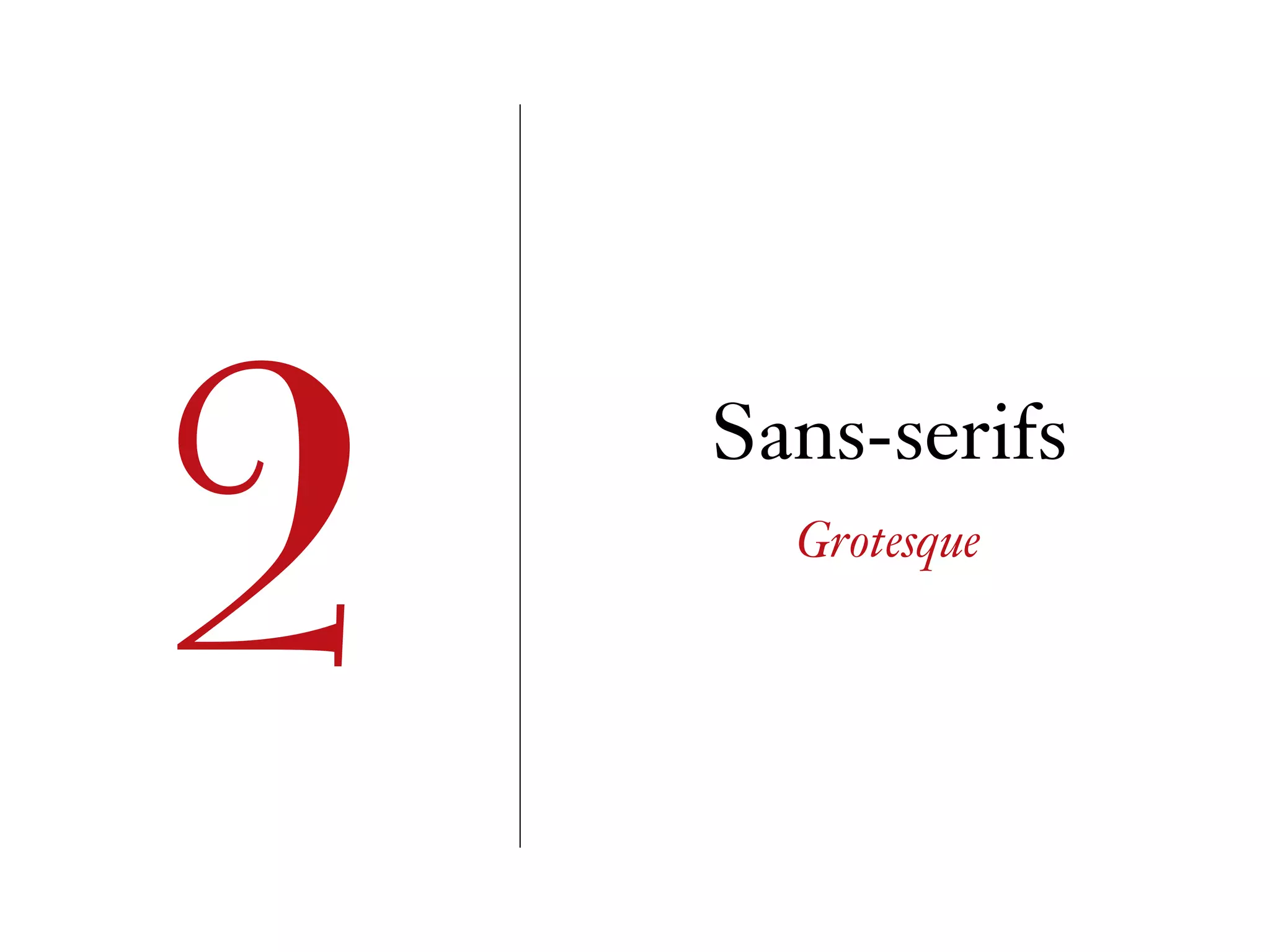 Sans-serifs
Grotesque
2
 