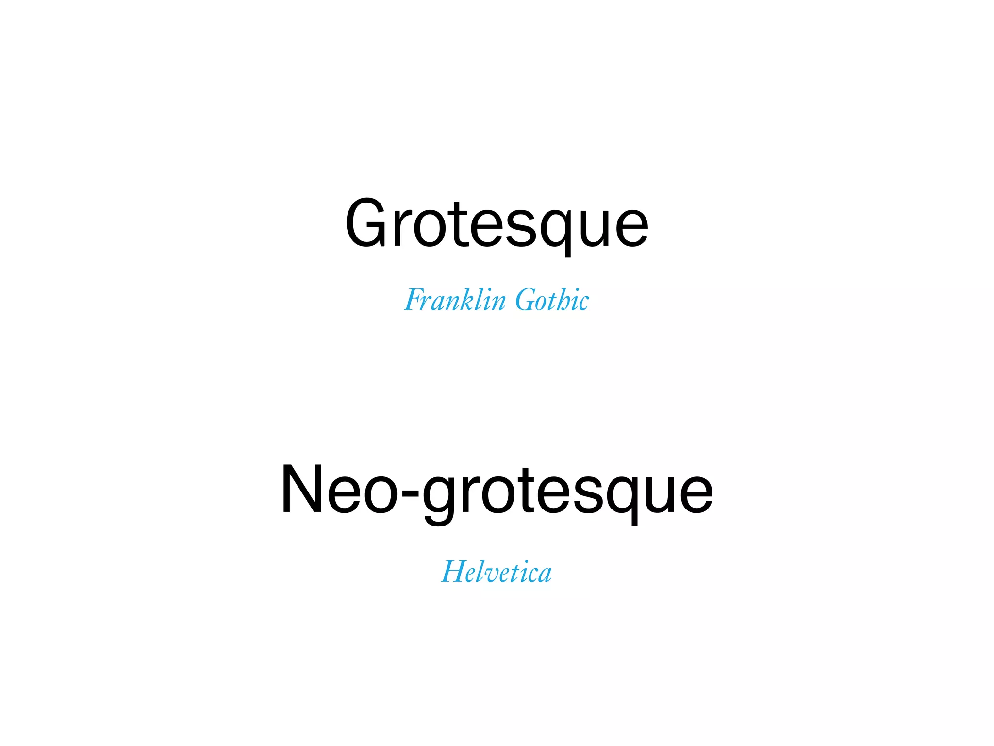 Neo-grotesque
Helvetica
Grotesque
Franklin Gothic
 