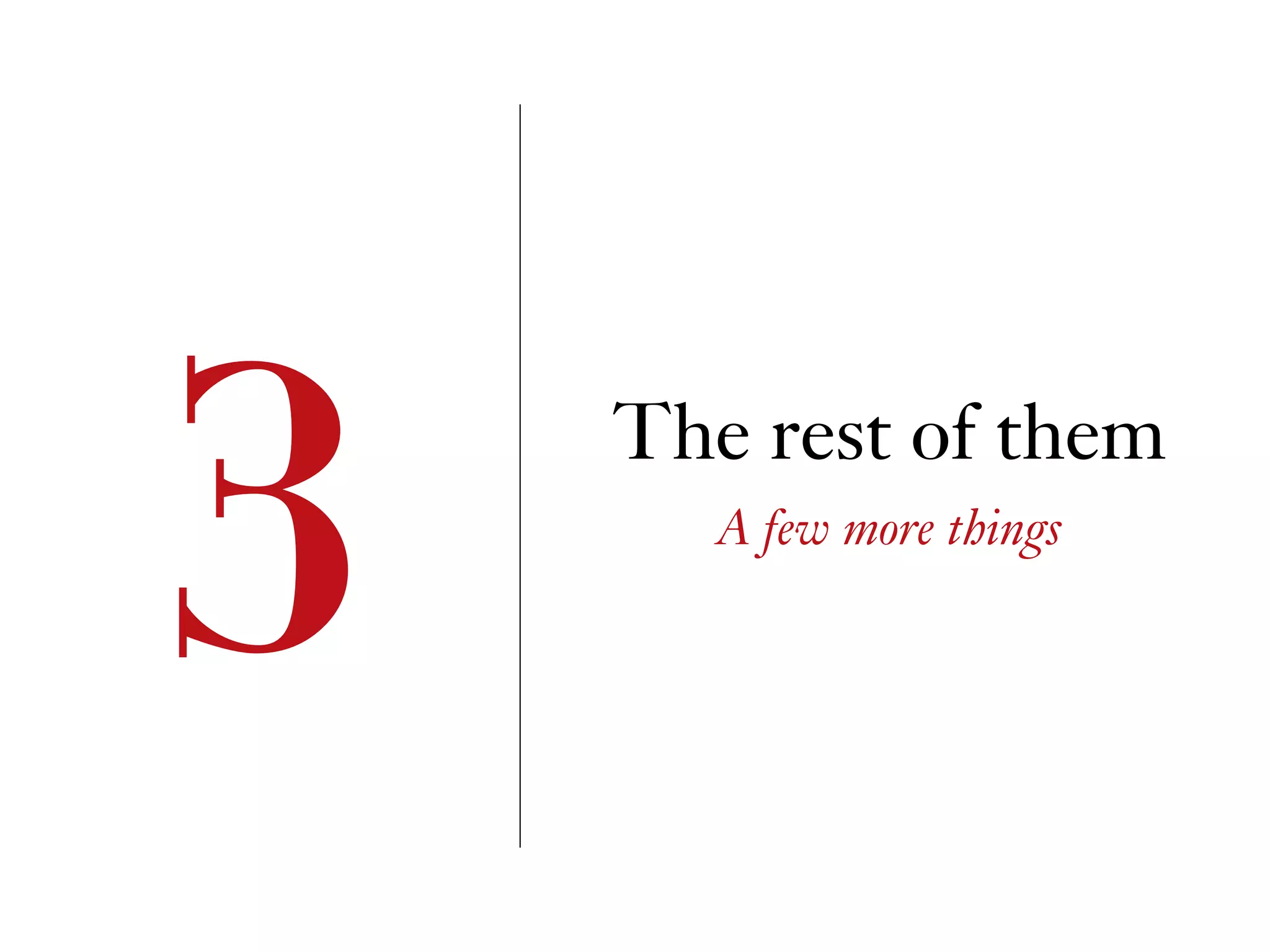 The rest of them
3 A few more things
 