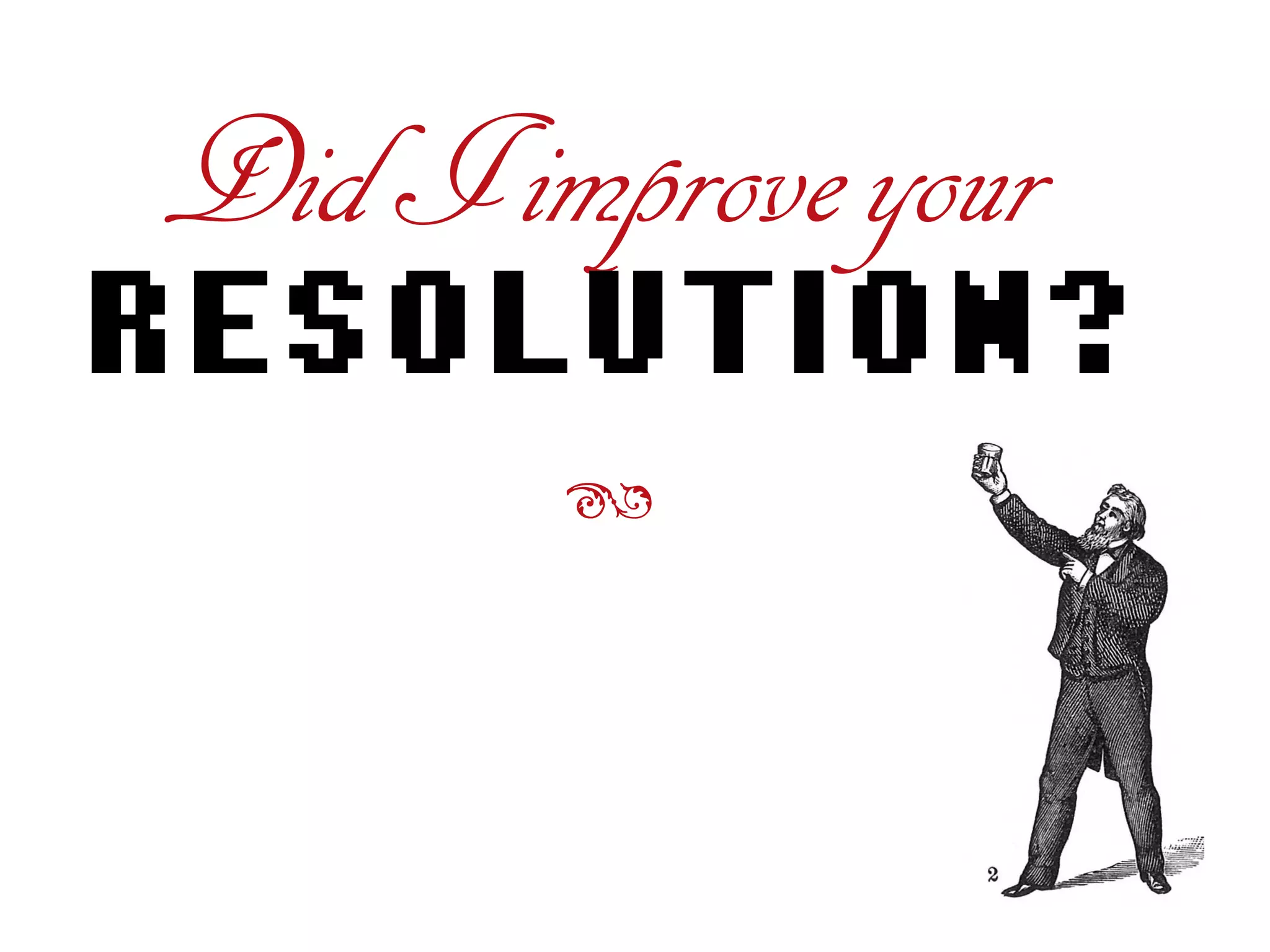 DidIimproveyour
RESOLUTION?
ß
 