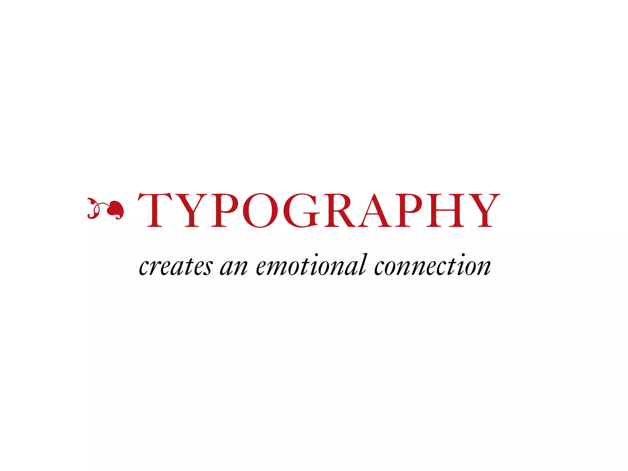 TYPOGRAPHYž
creates an emotional connection
 