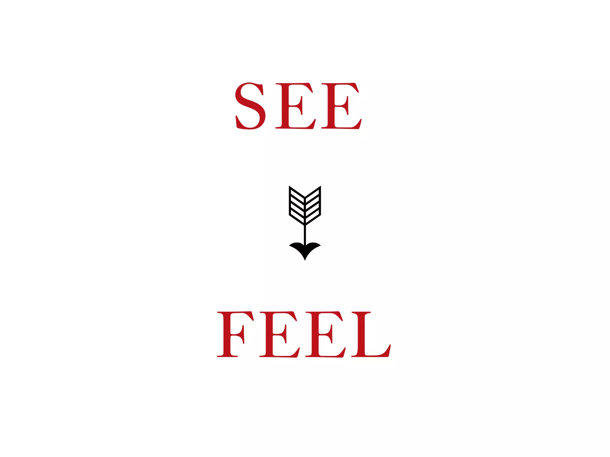 SEE
FEEL
➳
 