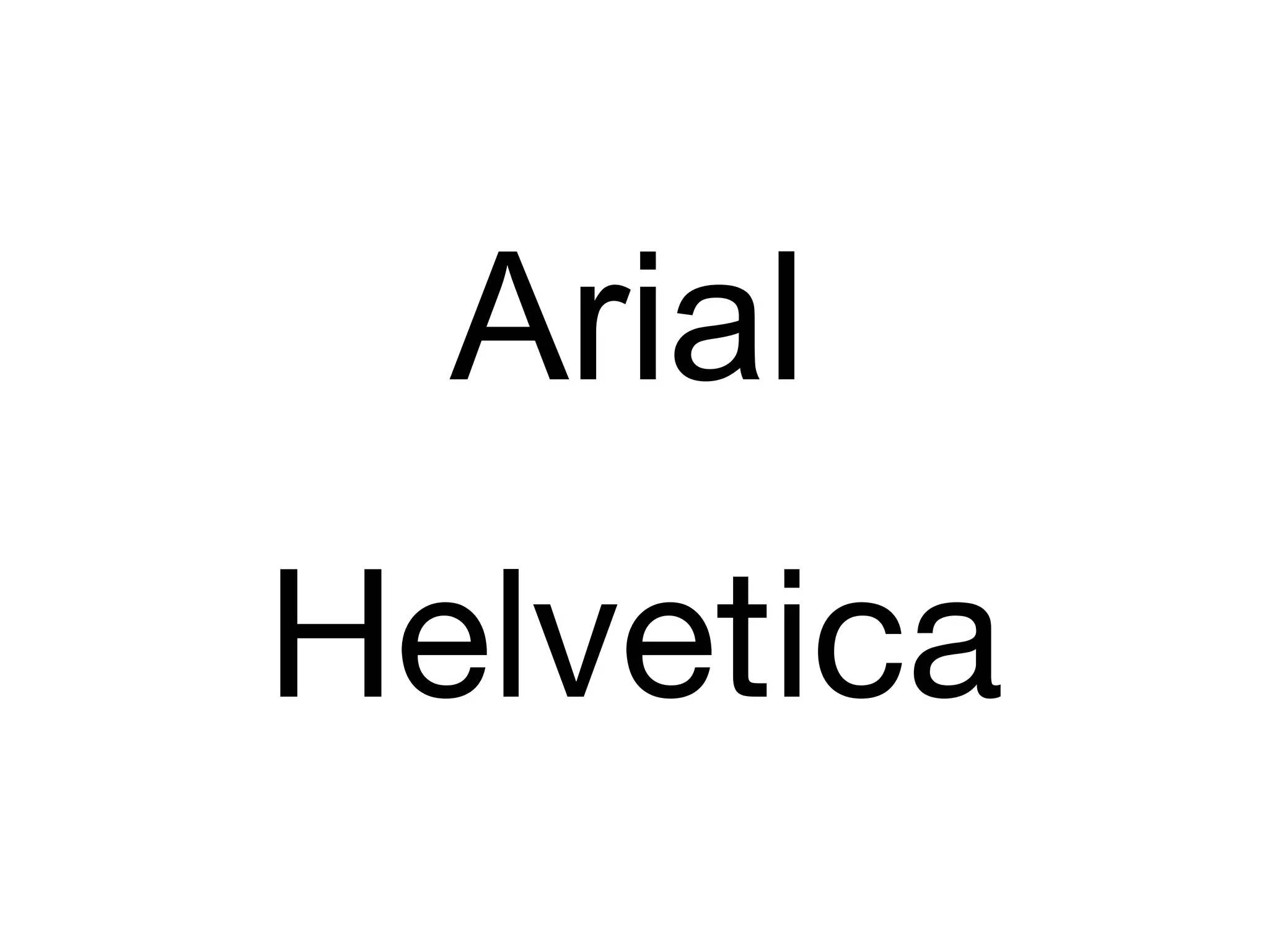 Arial
Helvetica
 