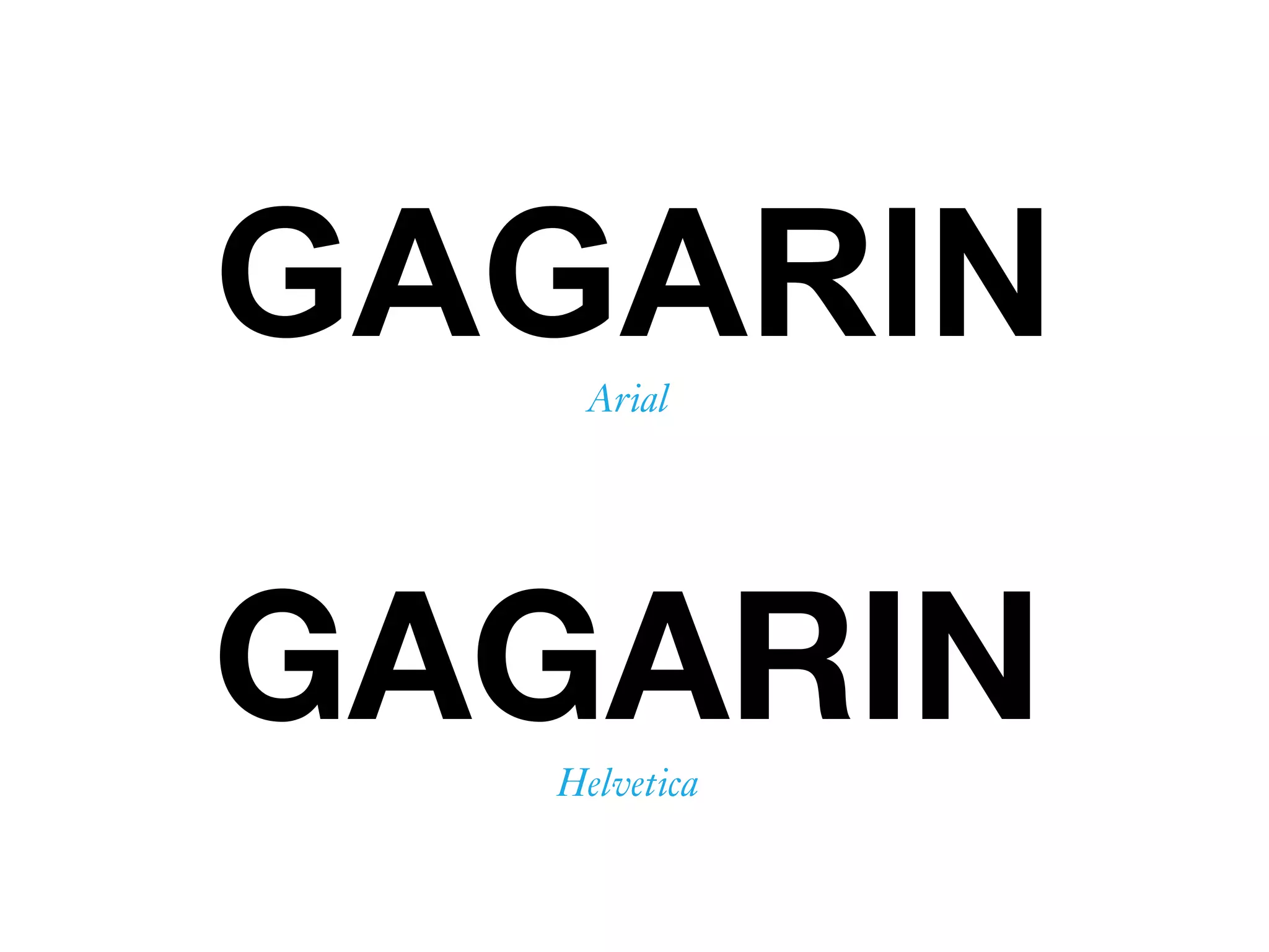 GAGARINArial
Helvetica
GAGARIN
 