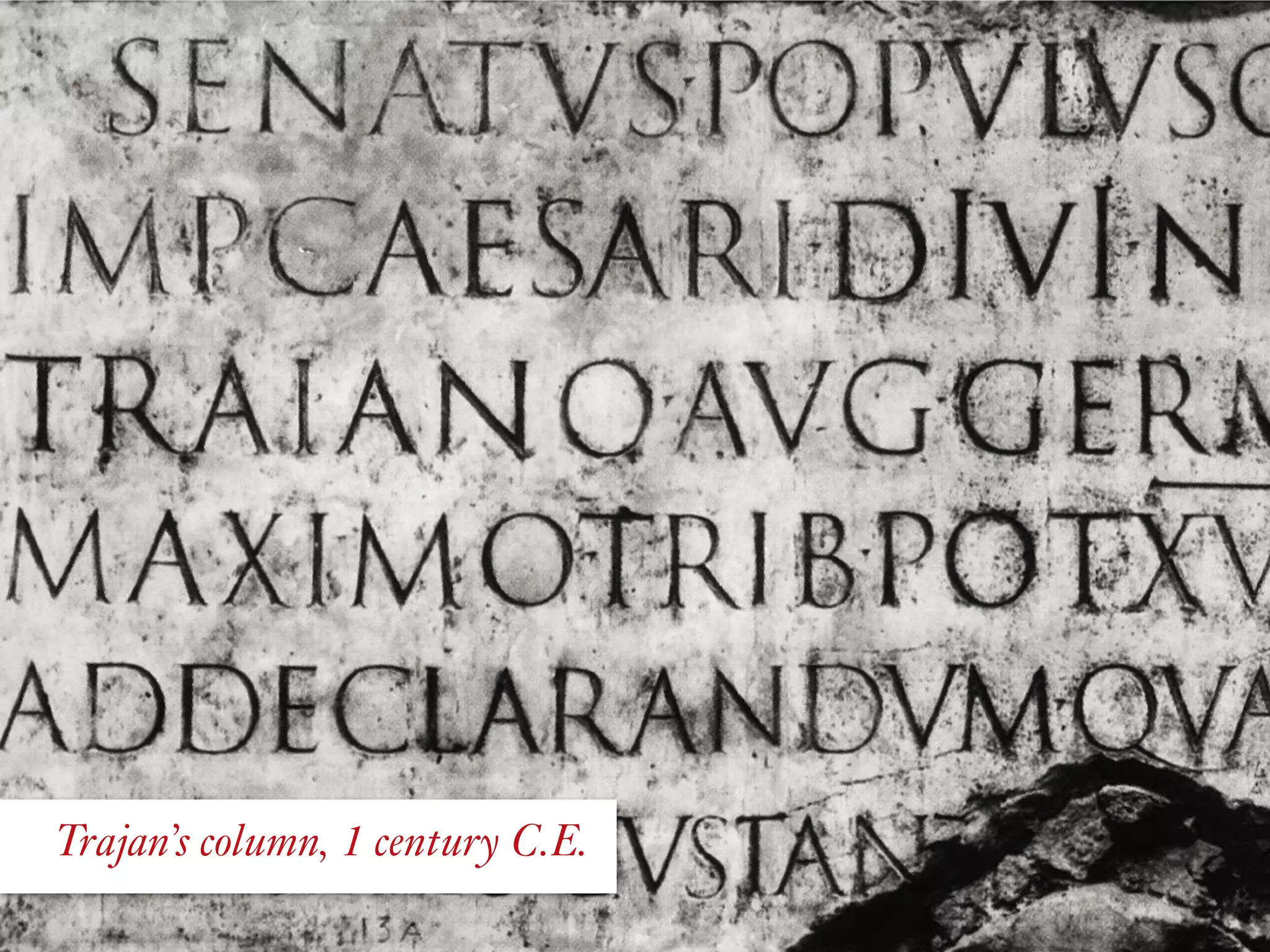 Trajan’s column, 1 century C.E.
 