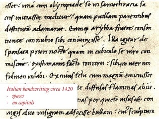 Italian handwriting circa 1420
- spaces
- no capitals
 