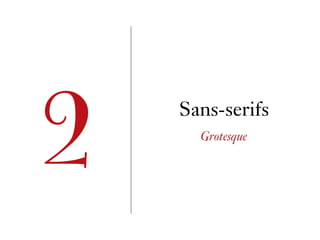 Sans-serifs
Grotesque
2
 