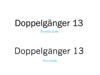 Doppelgänger 13
Doppelgänger 13
News Gothic
Franklin Gothic
 