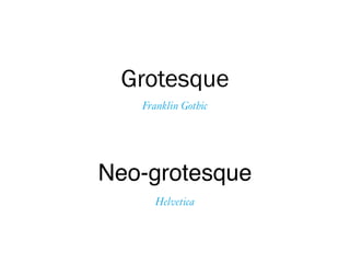 Neo-grotesque
Helvetica
Grotesque
Franklin Gothic
 