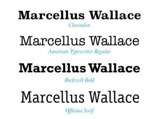 MarcellusWallace
Rockwell Bold
Marcellus Wallace
American Typewriter Regular
Marcellus Wallace
Clarendon
Marcellus Wallace
Officina Serif
 