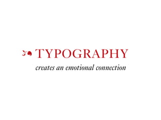 TYPOGRAPHYž
creates an emotional connection
 