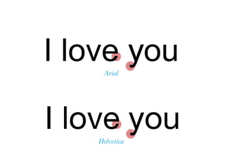 y
y
I love you
I love you
Arial
Helvetica
 