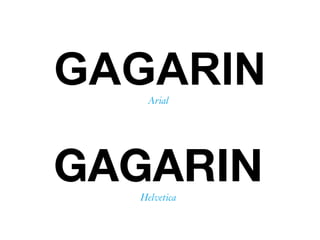 GAGARINArial
Helvetica
GAGARIN
 