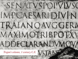 Trajan’s column, 1 century C.E.
 