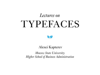 Lectures on
Alexei Kapterev
Moscow State University
Higher School of Business Administration
a
TYPEFACES
 