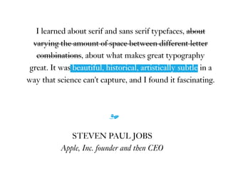 I learned about serif and sans serif typefaces, about
varying the amount of space between different letter
combinations, a...
