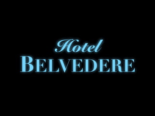 BELVEDERE
Hotel
BELVEDERE
HOTEL
hotel
Belvedere
BELVEDERE
Hotel
4.
1.
2.
3.
 