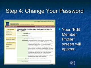 Step 4: Change Your PasswordStep 4: Change Your Password
 Your “EditYour “Edit
MemberMember
Profile”Profile”
screen willscreen will
appear.appear.
 