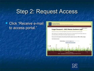 Step 2: Request AccessStep 2: Request Access
 Click “Receive e-mailClick “Receive e-mail
to access portal.”to access portal.”
 