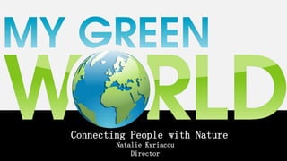 Natalie Kyriacou
Director
Connecting People with Nature
 