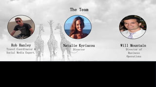 The Team
Rob Hanley
Travel Coordinator &
Social Media Expert.
Natalie Kyriacou
Director
Will Mountain
Director of
Business...