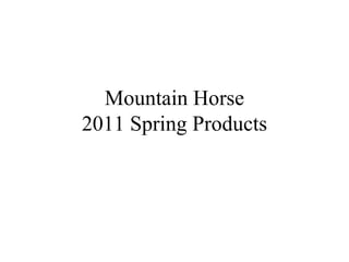 Mountain Horse 2011 Spring Products 
