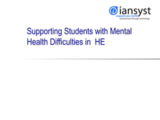 Supporting Students with Mental
Health Difficulties in HE
 