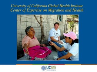 University of California Global Health Institute Center of Expertise on Migration and Health 