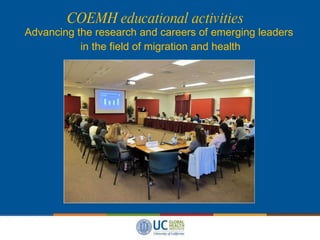 Advancing the research and careers of emerging leaders  in the field of migration and health COEMH educational activities 