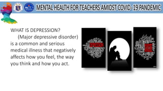 WHAT IS DEPRESSION?
(Major depressive disorder)
is a common and serious
medical illness that negatively
affects how you feel, the way
you think and how you act.
 