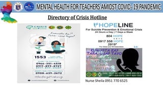 Directory of Crisis Hotline
Nurse Sheila 0951 770 6525
 