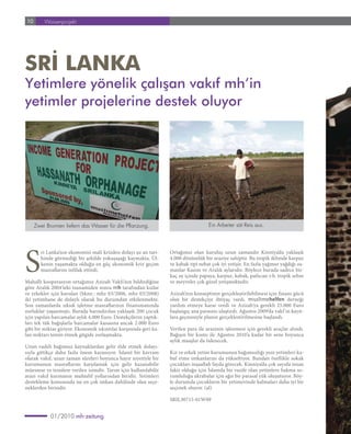 10       Waisenprojekt




SrÝ Lanka
Yetimlere yönelik çalışan vakıf mh’in
yetimler projelerine destek oluyor




     Zwei Brunnen liefern das Wasser für die Pflanzung.                              Ein Arbeiter sät Reis aus.




S
       ri Lanka’nın ekonomisi mali krizden dolayı şu an tari-      Ortağımız olan kuruluş uzun zamandır Kinniya’da yaklaşık
       hinde görmediği bir şekilde yokuşaşağı kaymakta. Ül-        4.000 dönümlük bir araziye sahiptir. Bu tropik iklimde karpuz
       kenin yaşamakta olduğu en güç ekonomik kriz geçim           ve kabak tipi nebat çok iyi yetişir. En fazla yağmur yağdığı za-
       masraflarını infilak ettirdi.                               manlar Kasım ve Aralık aylarıdır. Böylece burada sadece bir-
                                                                   kaç ay içinde papaya, karpuz, kabak, patlıcan v.b. tropik sebze
Mahalli kooperasyon ortağımız Azizah Vakfı’nın bildirdiğine        ve meyveler çok güzel yetişmektedir.
göre Aralık 2004’teki tsunamiden sonra mh tarafından kızlar
ve erkekler için kurulan (bknz.: mhz 03/2006, mhz 03/2008)         Azizah’nın konseptinin gerçekleştirilebilmesi için finans gücü
iki yetimhane de dolaylı olarak bu durumdan etkilenmekte.          olan bir destekçiye ihtiyaç vardı. muslimehelfen derneği
Son zamanlarda sıksık işletme masraflarının finansmanında          yardım etmeye karar verdi ve Azizah’ya gerekli 25.000 Euro
zorluklar yaşanmıştı. Burada barındırılan yaklaşık 200 çocuk       başlangıç ana parasını ulaştırdı. Ağustos 2009’da vakf ’ın kayıt-
için yapılan harcamalar aylık 4.000 Euro. Destekçilerin yaptık-    lara geçmesiyle planın gerçeklestirilmesine başlandı.
ları tek tük bağışlarla harcamalar kasasına ancak 2.000 Euro
gibi bir miktar giriyor. Ekonomik sıkıntılar karşısında geri ka-   Verilen para ile arazinin işlenmesi için gerekli araçlar alındı.
lan miktarı temin etmek gitgide zorlaşmakta.                       Bağışın bir kısmı ile Ağustos 2010’a kadar bir sene boyunca
                                                                   aylık maaşlar da ödenecek.
Uzun vadeli bağımsız kaynaklardan gelir elde etmek dolayı-
sıyla gittikçe daha fazla önem kazanıyor. İslamî bir kavram        Kız ve erkek yetim kurumunun bağımsızlığı yeni yetimleri ka-
olarak vakıf, uzun zaman süreleri boyunca hayır niyetiyle bir      bul etme imkanlarını da yükseltiyor. Bundan özellikle sokak
kurumunun masraflarını karşılamak için gelir kazanabilir           çocukları inşaallah fayda görecek. Kinniya’da çok sayıda insan
müessese ve tesislere verilen isimdir. Tarım için kullanılabilir   fakir olduğu için İslamda bir vazife olan yetimlere bakma so-
arazi vakıf kurmanın muhtelif yollarından biridir. Yetimleri       rumluluğu akrabalar için ağır bir parasal yük oluşutuyor. Böy-
destekleme konusunda ise en çok imkan dahilinde olan seçe-         le durumda çocukların bir yetimevinde kalmaları daha iyi bir
neklerden birisidir.                                               seçenek oluyor. (al)

                                                                   SRIL30715-01W09


            01/2010 mh-zeitung
 