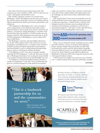 mh.qxp   8/21/2012     3:42 PM     Page 19




                                                                                                                       special advertising supplement



            More than 650 professionals representing nearly 300               unlike any I could ever achieve from a distance. I returned to
         companies are active members in LHC. And over the past year,         work with a better understanding of the opportunities and
         nearly 1,500 people attended LHC events.                             the challenges my clients faced as they outlined their future
            One of LHC’s signature activities is an annual visit to           strategies.”
         Washington. About 100 delegates took the most recent trip to            LHC member Kelvin Ault, senior vice president of tax for
         the nation’s capital, where they sat down for brieﬁngs with top      Vanguard Health Systems, also singles out the group’s trips
         Obama administration ofﬁcials, government policymakers and           as important experiences. “I think the D.C. and New York
         inﬂuencers.                                                          delegation trips have been the most rewarding both from
            “The delegations to Washington, D.C., have provided us            a professional development standpoint as well as from a
         with an opportunity to hear ﬁrsthand from policy experts             networking standpoint,” Ault said — but he adds that he has
         inside the beltway about real-life issues that are relevant to the   also learned a lot by attending LHC’s local events.
         industry,” said attorney Angela Humphreys, a member of the
         law ﬁrm Bass, Berry & Sims PLC. An LHC member since the
         initiative started in 2002, Humphreys has taken part in all 10
         of LHC’s delegations to Washington as well as similar LHC
                                                                                More than   650 professionals representing nearly
         trips to Wall Street.
            The Washington visits have also been highly informative
                                                                               300 companies are active members in LHC
         for another LHC member, Sarah Cook, director of account                 Those events in Nashville include roundtable sessions, which
         management at Healthways Inc., a company whose work has              give LHC members a chance to sit down with inﬂuential
         included coaching individuals and groups toward optimal              leaders and gain insights about the health care ﬁeld. LHC
         nutritional health, as well as collaborating with large health       has hosted such sessions with Dr. Jeffrey Balser, Vanderbilt
         plans to improve well-being for millions of people.                  University Medical Center’s vice chancellor for health affairs;
            “The delegations to D.C. have been extremely valuable,            former U.S. Senate Majority Leader Bill Frist, BlueCross
         especially the 2010 delegation,” Cook said. That trip occurred       BlueShield of Tennessee CEO Vicky Gregg and numerous other
         just as Washington lawmakers were passing the massive health         well-respected industry leaders.
         care overhaul, the Patient Protection and Affordable Care Act.          “LHC has given me insights into numerous areas of health
            “As delegates, we heard from political leaders, literally as      care — clinical, medical device, pharma, technology, managed
         change was happening,” Cook said. “It was exhilarating and
         gave me a personal perspective of the political environment                                                                     CONTINUED >




                                                                                       We believe the future of healthcare is all about
                                                                                       partnerships. At Capella, we creatively collaborate
                                                                                       with communities, hospital boards, physicians and
                                                                                       employees to make community hospitals stronger
                                                                                       and poised for future success.



                                                                                                        Saint Thomas
                “This is a landmark                                                                     Health
                 partnership for us                                                    We’re proud to have Saint Thomas Health, a

                 and the communities                                                   quality leader in advanced cardiac, neuroscience
                                                                                       and women’s services, as our newest joint venture
                 we serve.”                                                            partner for four Tennessee community hospitals.

                                      - Mike Schatzlein, M.D.
                                        CEO, Saint Thomas Health




                                                                                    To learn more about this and other unique partnerships, visit
                                                                                         CapellaHealthcare.com/partnership-opportunities



                                                                                                               NASHVILLE HEALTH CARE COUNCIL N19
 