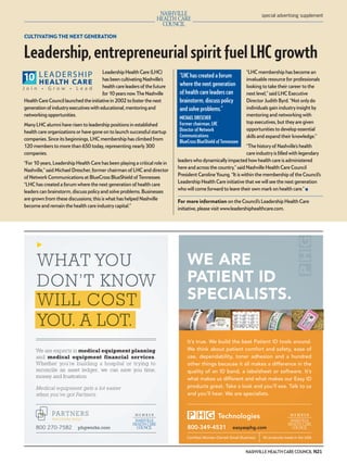 mh.qxp   8/21/2012       3:42 PM      Page 21




                                                                                                                                special advertising supplement



         CULTIVATING THE NEXT GENERATION


         Leadership, entrepreneurial spirit fuel LHC growth
                                                 Leadership Health Care (LHC)                                            “LHC membership has become an
                                                                                     “LHC has created a forum
                                                 has been cultivating Nashville’s                                        invaluable resource for professionals
                                                 health care leaders of the future   where the next generation           looking to take their career to the
                                                 for 10 years now. The Nashville     of health care leaders can          next level,” said LHC Executive
         Health Care Council launched the initiative in 2002 to foster the next      brainstorm, discuss policy          Director Judith Byrd. “Not only do
         generation of industry executives with educational, mentoring and           and solve problems.”                individuals gain industry insight by
         networking opportunities.                                                                                       mentoring and networking with
                                                                                     MICHAEL DRESCHER
                                                                                     Former chairman, LHC                top executives, but they are given
         Many LHC alumni have risen to leadership positions in established
                                                                                     Director of Network                 opportunities to develop essential
         health care organizations or have gone on to launch successful startup
                                                                                     Communications                      skills and expand their knowledge.”
         companies. Since its beginnings, LHC membership has climbed from            BlueCross BlueShield of Tennessee
         120 members to more than 650 today, representing nearly 300                                                     “The history of Nashville’s health
         companies.                                                                                                      care industry is ﬁlled with legendary
                                                                                     leaders who dynamically impacted how health care is administered
         “For 10 years, Leadership Health Care has been playing a critical role in
                                                                                     here and across the country,” said Nashville Health Care Council
         Nashville,” said Michael Drescher, former chairman of LHC and director
                                                                                     President Caroline Young. “It is within the membership of the Council’s
         of Network Communications at BlueCross BlueShield of Tennessee.
                                                                                     Leadership Health Care initiative that we will see the next generation
         “LHC has created a forum where the next generation of health care
                                                                                     who will come forward to leave their own mark on health care.” ■
         leaders can brainstorm, discuss policy and solve problems. Businesses
         are grown from these discussions; this is what has helped Nashville
                                                                                     For more information on the Council’s Leadership Health Care
         become and remain the health care industry capital.”
                                                                                     initiative, please visit www.leadershiphealthcare.com.




                                                                                                                         NASHVILLE HEALTH CARE COUNCIL N21
 