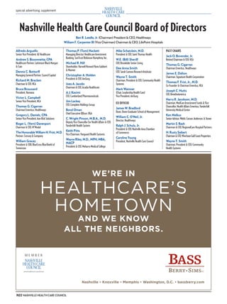 mh.qxp   8/21/2012            3:42 PM           Page 22




         special advertising supplement




            Nashville Health Care Council Board of Directors
                                                               Ben R. Leedle, Jr. (Chairman) President & CEO, Healthways
                                                      William F. Carpenter III (Vice Chairman) Chairman & CEO, LifePoint Hospitals

         Alfredo Arguello                              Thomas P. (Tom) Hackett                            Mike Schatzlein, M.D.                         PAST CHAIRS
         Senior Vice President, GE Healthcare          Managing Director, Healthcare Investment           President & CEO, Saint Thomas Health
                                                                                                                                                        Jack O. Bovender, Jr.
                                                       Banking, SunTrust Robinson Humphrey, Inc.
         Andrew S. Bissonnette, CPA                                                                       W.E. (Bill) Sheriff                           Retired Chairman & CEO, HCA
         Healthcare Partner, Lattimore Black Morgan    Michael R. Hill                                    CEO, Brookdale Senior Living
                                                                                                                                                        Thomas G. Cigarran
         & Cain                                        Shareholder, Harwell Howard Hyne Gabbert
                                                                                                          Dee Anna Smith                                Chairman Emeritus, Healthways
                                                       & Manner
         Dennis C. Bottorff                                                                               CEO, Sarah Cannon Research Institute
                                                                                                                                                        James E. Dalton
         Managing General Partner, Council Capital     Christopher A. Holden
                                                                                                          Wayne T. Smith                                Chairman, Signature Health Corporation
                                                       President & CEO, AmSurg
         Richard M. Bracken                                                                               Chairman, President & CEO, Community Health
                                                                                                                                                        Thomas F. Frist, Jr., M.D.
         Chairman & CEO, HCA                           Joey A. Jacobs                                     Systems
                                                                                                                                                        Co-Founder & Chairman Emeritus, HCA
                                                       Chairman & CEO, Acadia Healthcare
         Bruce Broussard                                                                                  Mark Wainner
                                                                                                                                                        Joseph C. Hutts
         President, Humana                             A.J. Kazimi                                        (Chair, Leadership Health Care)
                                                                                                                                                        CEO, BreatheAmerica
                                                       CEO, Cumberland Pharmaceuticals                    Vice President, AmSurg
         Victor L. Campbell
                                                                                                                                                        Harry R. Jacobson, M.D.
         Senior Vice President, HCA                    Jim Lackey
                                                                                                          EX OFFICIO                                    Chairman, MedCare Investment Funds & Vice
                                                       CEO, Complete Holdings Group
         Thomas G. Cigarran                                                                                                                             Chancellor, Health Affairs Emeritus, Vanderbilt
                                                                                                          James W. Bradford
         Chairman Emeritus, Healthways                 Bond Oman                                                                                        University Medical Center
                                                                                                          Dean, Owen Graduate School of Management
                                                       Chief Executive Ofﬁcer, OGA
         Gregory L. Daniels, CPA                                                                                                                        Ken Melkus
                                                                                                          William C. O’Neil, Jr.
         Senior Vice President, Aon Risk Solutions     C. Wright Pinson, M.B.A., M.D.                                                                   Senior Advisor, Welsh, Carson, Anderson, & Stowe
                                                                                                          Director, Healthways
                                                       Deputy Vice Chancellor for Health Affairs & CEO,
         Roger L. (Vern) Davenport                                                                                                                      Martin S. Rash
                                                       Vanderbilt Health System                           Ralph J. Schulz, Jr.
         Chairman & CEO, M*Modal                                                                                                                        Chairman & CEO, RegionalCare Hospital Partners
                                                                                                          President & CEO, Nashville Area Chamber
                                                       Keith Pitts
         The Honorable William H. Frist, M.D.                                                             of Commerce                                   H. Rusty Siebert
                                                       Vice Chairman, Vanguard Health Systems
         Partner, Cressey & Company                                                                                                                     Chairman & CEO, Winchase Gulf Coast Properties
                                                                                                          Caroline Young
                                                       Wayne Riley, M.D., MPH, MBA,
         William Gracey                                                                                   President, Nashville Health Care Council      Wayne T. Smith
                                                       MACP
         President & COO, BlueCross BlueShield of                                                                                                       Chairman, President & CEO, Community
                                                       President & CEO, Meharry Medical College
         Tennessee                                                                                                                                      Health Systems




                                                                                  WE’RE IN

                                  HEALTHCARE’S
                                   HOMETOWN
                                                        AND WE KNOW
                                                      ALL THE NEIGHBORS.




         N22 NASHVILLE HEALTH CARE COUNCIL
 