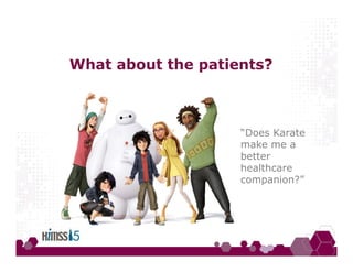 What about the patients?
“Does Karate
make me a
better
healthcare
companion?”
 