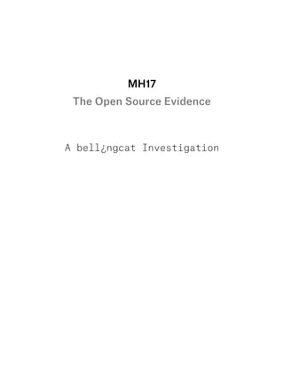 MH17
The Open Source Evidence
A bell¿ngcat Investigation
 