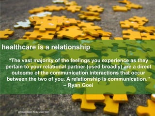 healthcare is a relationship<br />“The vast majority of the feelings you experience as they pertain to your relational par...
