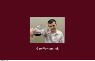 Gary Vaynerchuk


Tuesday, March 10, 2009
 