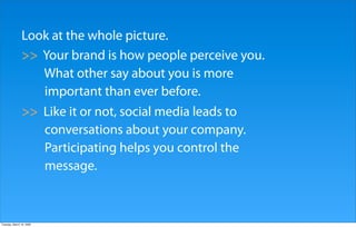 Look at the whole picture.
               >> Your brand is how people perceive you.
                  What other say about...